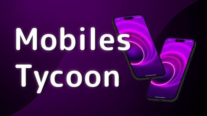 Mobiles Tycoon v1.0.1 Free Download