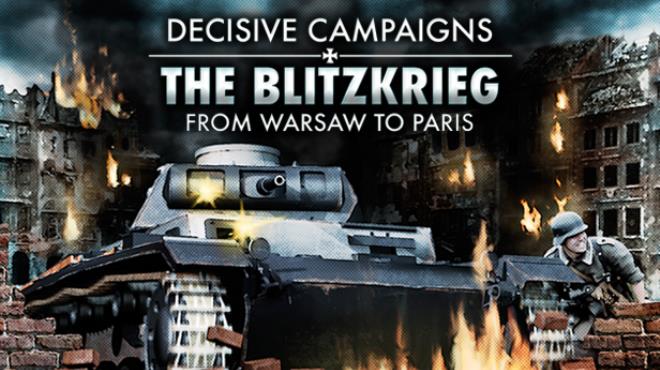 Decisive Campaigns: The Blitzkrieg from Warsaw to Paris Free Download