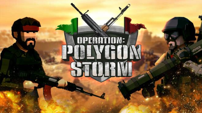 Operation: Polygon Storm v0.9.9.9.7.1 Free Download